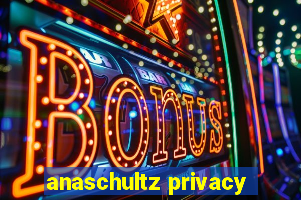 anaschultz privacy